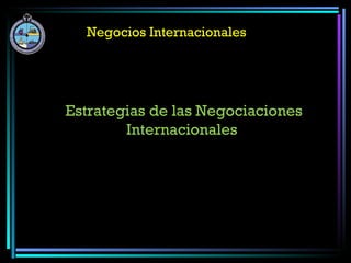 Negocios Internacionales Estrategias de las Negociaciones Internacionales  