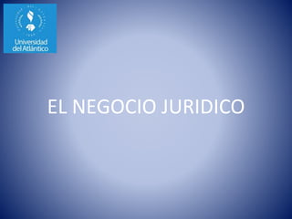 EL NEGOCIO JURIDICO
 
