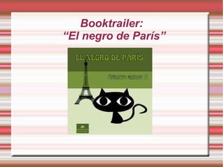 Booktrailer:
“El negro de París”
Título
 
