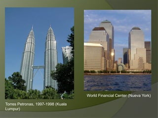 Torres Petronas, 1997-1998 (Kuala
Lumpur)
World Financial Center (Nueva York)
 
