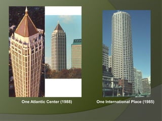 One Atlantic Center (1988) One International Place (1985)
 