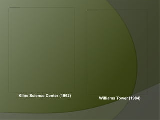 Williams Tower (1984)
Kline Science Center (1962)
 