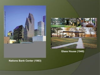 Nations Bank Center (1983)
Glass House (1949)
 