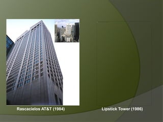 Lipstick Tower (1986)Rascacielos AT&T (1984)
 