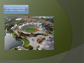 Las Mallas suspendidas
por Cables o Colgantes
 