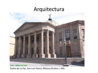 Arquitectura
Teatro de La Paz, San Luis Potosí, México (finales s. XIX)
 