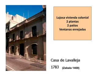 Lujosa vivienda colonial
2 plantas
2 patios
Ventanas enrejadas
(Zabala 1469)
 