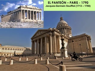 EL PANTEÓN – PARIS - 1790
Jacques-Germain Soufflot (1713 – 1780)
 