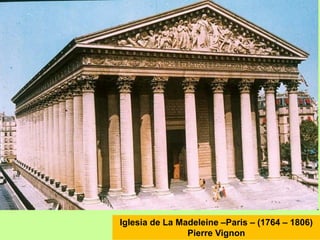 Iglesia de La Madeleine –Paris – (1764 – 1806)
Pierre Vignon
 