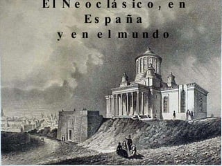 El Neoclásico, en España y en el mundo 