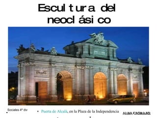 Escultura del neoclásico Puerta de Alcalá , en la Plaza . . . . Puerta de Alcalá , en la Plaza de la Independencia 