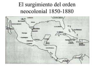 El surgimiento del orden neocolonial 1850-1880 