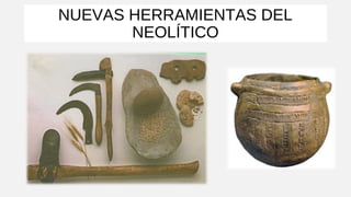 NUEVAS HERRAMIENTAS DEL
NEOLÍTICO