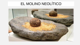 EL MOLINO NEOLÍTICO