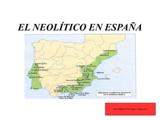 EL NEOLÍTICO EN ESPAÑA
 