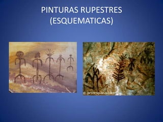 PINTURAS RUPESTRES
  (ESQUEMATICAS)
 