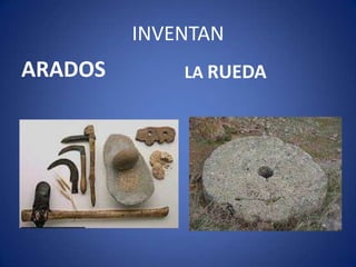 INVENTAN
ARADOS       LA RUEDA
 