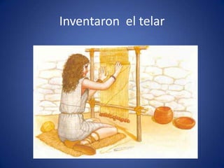 Inventaron el telar
 