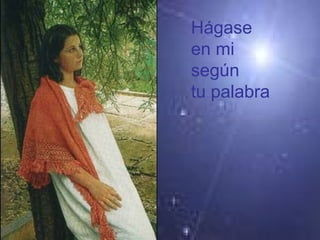 Hágase
en mi
según
tu palabra
 