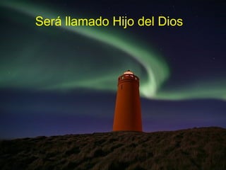 Será llamado Hijo del Dios
 