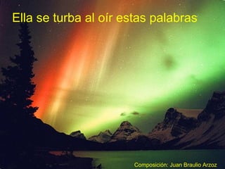 Ella se turba al oír estas palabras
Composición: Juan Braulio Arzoz
 