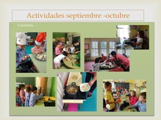 
- Cocinarla…
Actividades septiembre -octubre
 