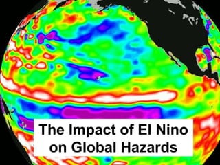 The Impact of El Nino
on Global Hazards
 