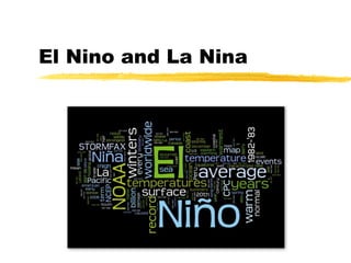 El Nino and La Nina
 