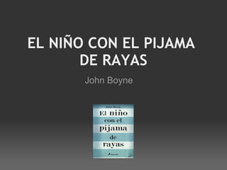 EL NIÑO CON EL PIJAMA 
DE RAYAS
John Boyne
 