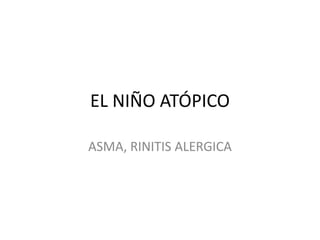 EL NIÑO ATÓPICO ASMA, RINITIS ALERGICA  