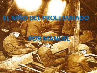 EL NIÑO DEL PROLETARIADO
     Álbum de fotografías
       POR MANUEL
          por Manuel
 