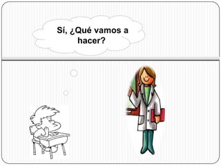 Sí, ¿Qué vamos a
     hacer?
 