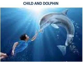 CHILD AND DOLPHIN
 