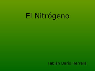 El Nitrógeno Fabián Darío Herrera 