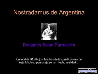 Nostradamus de Argentina Benjamin Solari Parravicini Un total de  56  dibujos, Muchas de las predicciones de este fabuloso personaje se han hecho realidad...  