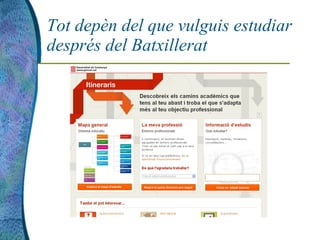 Tot depèn del que vulguis estudiar
després del Batxillerat
 