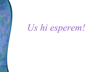Us hi esperem!
 
