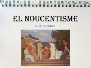 EL NOUCENTISME
Sílvia Montals
 