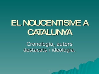 EL NOUCENTISME A CATALUNYA Cronologia, autors destacats i ideologia. 