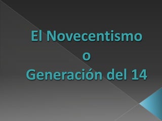 El Novecentismo
o
Generación del 14

 