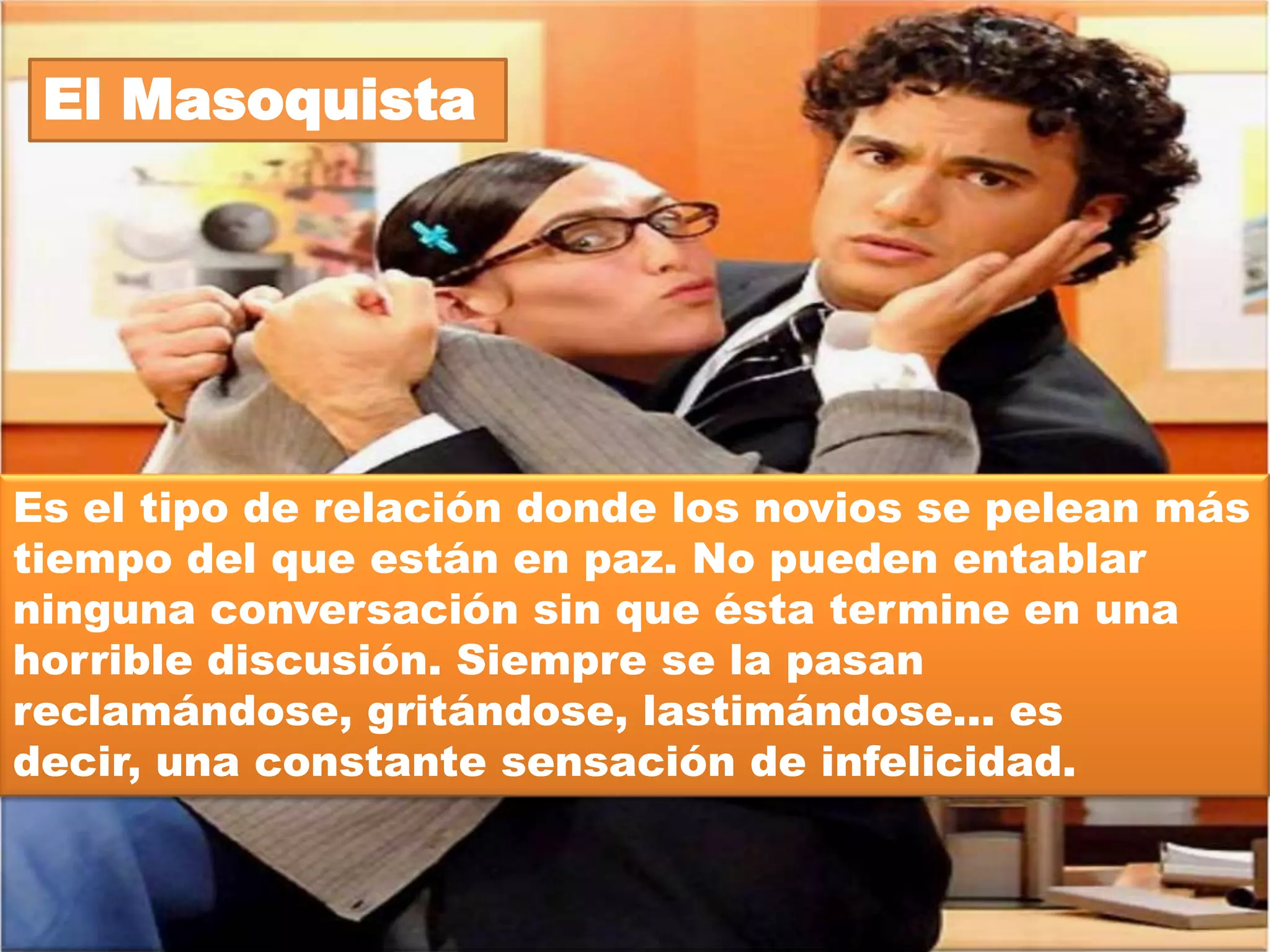 El Súper héroe




Este tipo de noviazgo es más común de lo que se
piensa. Sucede cuando te enamoras de alguien con
problemas ya sea físicos o emocionales y quieres
resolvérselos o ayudarlo a sentirse mejor. Se ve
mucho en chavas que se enamoran del típico
niño rebelde, ya saben: fumador empedernido,
borrachín, mujeriego, incluso hasta medio drogo.
Ellas juran que lo van a hacer cambiar, que su amor
le va hacer enderezar el camino...
 