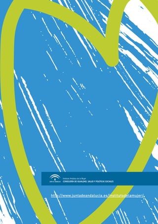 Instituto Andaluz de la Mujer
CONSEJERÍA DE IGUALDAD, SALUD Y POLÍTICAS SOCIALES
	 http://www.juntadeandalucia.es/institutodelamujer/
 