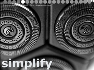 simplify Photo courtesy of FLASHFLOOD – Flickr – Creative Commons 