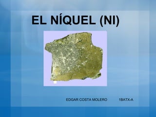 EL NÍQUEL (NI) EDGAR COSTA MOLERO  1BATX-A  
