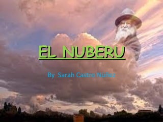 EL NUBERU
By Sarah Castro Núñez
 