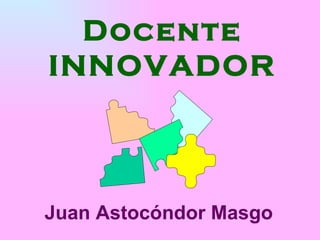 Docente INNOVADOR Juan Astocóndor Masgo 