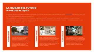 LA CIUDAD DEL FUTURO
Woven City de Toyota
La empresa de automoción japonesa presentó el pasado CES 2020 su proyecto para c...