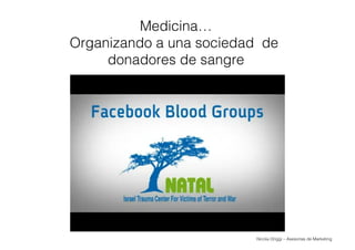 Nicola Origgi – Asesorías de Marketing
Medicina…
Organizando a una sociedad de
donadores de sangre
 
