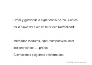 Nicola Origgi – Asesorías de Marketing
¿Qué es lo que quieren
los clientes?•  Conﬁanza
•  Información
•  Recomendaciones
•...
