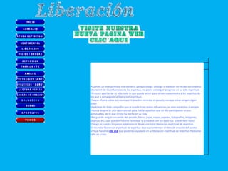 •Cuando un ex espiritista, macumbero, parapsicólogo, ufólogo o médium no recibe la completa
liberacion de las influencias de los espiritus, no podrá conseguir progreso en su vida espiritual.
•Procure apartar de su vida todo lo que puede servir para atraer nuevamente a los espiritus de
los que a conseguido la liberacion espiritual.
•Saque afuera todas las cosas que le puedan recordar el pasado, aunque estas tengan algún
valor.
•Apártese de toda compañía que le pueda traer malas influencias, ya sean parientes o amigos.
•Nunca desprecie una oportunidad para hablar aquellos que un día participaron en sus
actividades, de lo que Cristo ha hecho en su vida.
•No guarde ningún recuerdo del pasado, libros, joyas, ropas, papeles, fotografías, imágenes,
objetos, etc. Que puedan hacerle reanudar la actividad con los espíritus. ¡Deséchelo todo!
•Tenga en cuenta los pasos anteriores si desea una total liberacion espiritual de espiritus.
Si necesita liberacion espiritual de espiritus deje su nombre en el libro de oración del pastor
virtual haciendoclic acá que podemos ayudarlo en la liberacion espiritual de espiritus mediante
la fe en cristo.
 